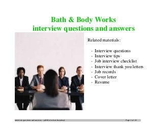 interview questions and answers – pdf file for free download Page 1 of 10
Bath & Body Works
interview questions and answers
Related materials:
- Interview questions
- Interview tips
- Job interview checklist
- Interview thank you letters
- Job records
- Cover letter
- Resume
 