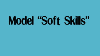 Model “Soft Skills”
 