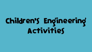 Children’s Engineering
Activities
 