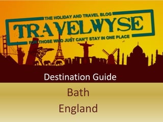 Destination Guide
    Bath
   England
 