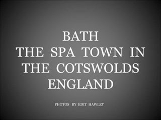 BATH THE  SPA  TOWN  IN THE  COTSWOLDS ENGLAND PHOTOS  BY  EDIT  HAWLEY 