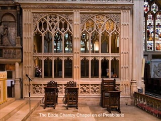 The Birde Chantry Chapel en el Presbiterio

 
