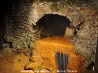 Manantial Sagrado, a 46º C - Baños Romanos

 