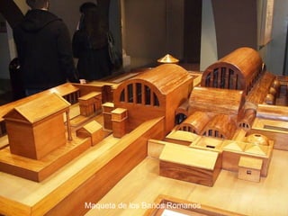 Maqueta de los Baños Romanos

 
