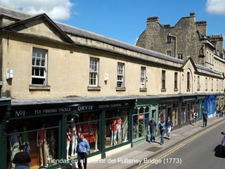 Tiendas en el interior del Pulteney Bridge (1773)

 