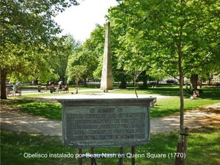 Obelisco instalado por Beau Nash en Quenn Square (1770)

 