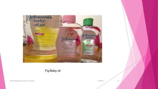 6/4/2017Bath preparation and baby cosmetics 16
Fig:Baby oil
 