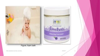 6/4/2017Bath preparation and baby cosmetics 6
Figure: foam bath
 