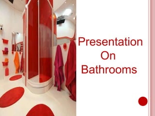 Presentation
On
Bathrooms
 