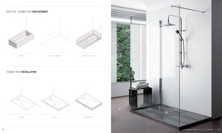 SHOWER TRAY INSTALLATION
BATHTUB - SHOWER TRAY REPLACEMENT
A
B
A: Dekton® Keranium / B: Doppio Shower Tray - Silestone® Zirconium
Bathtub
Recessed
Space to be renovated
On floor
Shower Tray + Coating
Raised + Skirting
4342
 