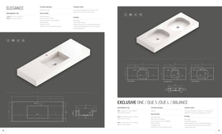 ELEGANCE Textures available
Polished or Suede
Pack includes
Wash-hand basin
Drain valve (ref. 313944)
Steel supports for mural installation
Silicone sealant
Installation guide
Maintenance recommendations guide
Technical notes
This tray can be supplied in any colour in the
Silestone® and ECO Line Colour Series.
Optional
Wall coping
Towel holder opening
Additional basins: one or several additional basins
can be added, depending on the counter length
Lateral support strut
A
B
490 D
G300F
E
C
340
100
B
125/20
F 300 G
H
Ø35 EXCLUSIVE ONE / DUE S /DUE L / BALANCE
Textures available
Polished
Pack includes
Wash-hand basin
Drain valve (ref. 307383)
Steel supports for mural installation
Silicone sealant
Installation guide
Maintenance recommendations guide
Technical notes
This wash-hand basin is available in a wide range of
Silestone® colour; consult availability in price list
Optional
Wall coping
Towel holder opening
Additional basins: one or several additional basins
can be added, depending on the counter length
Lateral support strut
Measurements (cm)
ONE: Length from 73cm to 300cm
Width from 50 to 60cm
DUE S: Length from 50cm to 300cm
Width from 57 to 60cm
DUE L: Length from 73cm to 300cm
Width from 53 to 60cm
Measurements (cm)
Length from 70cm to 300cm
Width from 45cm to 60cm
15 R3
110
90
96
B
125
F
B
370 510
340F
DC
EXCLUSIVE DUE SEXCLUSIVE ONE
A A
B
C D510
410FG
Ø35 Ø35
E E
R129 R64
G
DC
EXCLUSIVE DUE L
B
R64
A
E
370F
Ø35
G
B
:
C
B
:
C
48 49
 