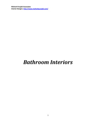 Mahesh Punjabi Associates
Interior Designs: http://www.maheshpunjabi.com/




               Bathroom Interiors




                                              1
 