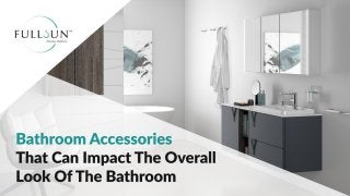 Bathroom accessories that can impact the overall look of the bathroom