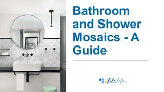 Bathroom
and Shower
Mosaics - A
Guide
 