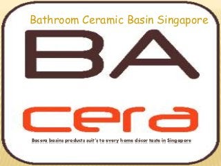 Bacera basins products suit’s to every home décor taste in Singapore
Bathroom Ceramic Basin Singapore
 