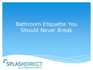 Bathroom Etiquette You
Should Never Break

 