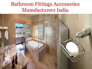 Bathroom Fittings Accessories
Manufacturers India
 
