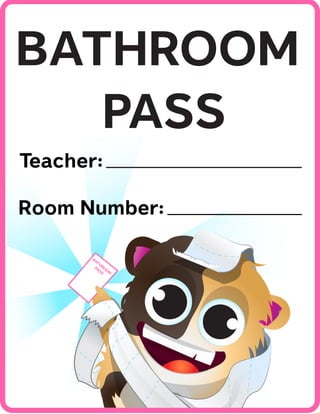 BATHROOM
PASS
BATHROOM
PASS
Room Number:
Teacher:
 