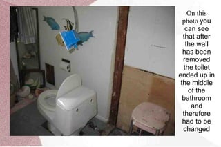 There was a wall in the bathroom which separated the shower and the wash basin  from the toilet and the bathtub.To be able to do what we wanted, I had to remove the wall, but that meant, since it  is an important weight bearing wall, that I had to put in a double beam over the side walls. .  Summarize the special features and advantages of the product being introduced 