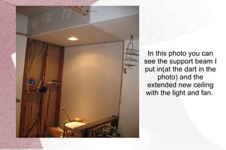 This is where the old was basin was. To the right of the beam. The beam  is where  separation wall was. Here too all electricity had to be rewired. 