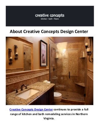 About Creative Concepts Design Center
Creative Concepts Design Center continues to provide a full
range of kitchen and bath remodeling services in Northern
Virginia.
 