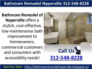 Bathroom Remodel Naperville 312-548-8228
Bathroom Remodel of
Naperville offers a
stylish, cost-effective,
low-maintenance bath
improvement to
homeowners,
commercial customers
and consumers with
accessibility needs!

Call Us
312-548-8228

Visit Our Sites:- http://bathroomremodelnaperville.blogspot.in/

 