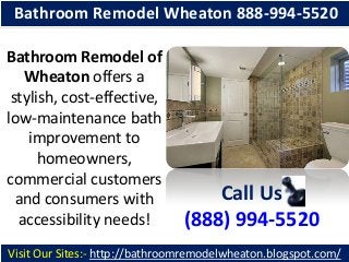 Bathroom Remodel Wheaton 888-994-5520
Bathroom Remodel of
Wheaton offers a
stylish, cost-effective,
low-maintenance bath
improvement to
homeowners,
commercial customers
and consumers with
accessibility needs!

Call Us
(888) 994-5520

Visit Our Sites:- http://bathroomremodelwheaton.blogspot.com/

 