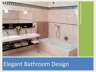 Bathrooms Pictures
Elegant Bathroom Design
 