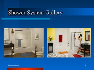 bathroomsplus 5
Shower System GalleryShower System Gallery
 