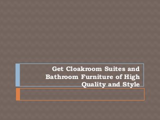 Get Cloakroom Suites and
Bathroom Furniture of High
         Quality and Style
 