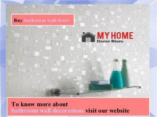 Buy bathroom wall decor
To know more about
bathroom wall decorations visit our website
 