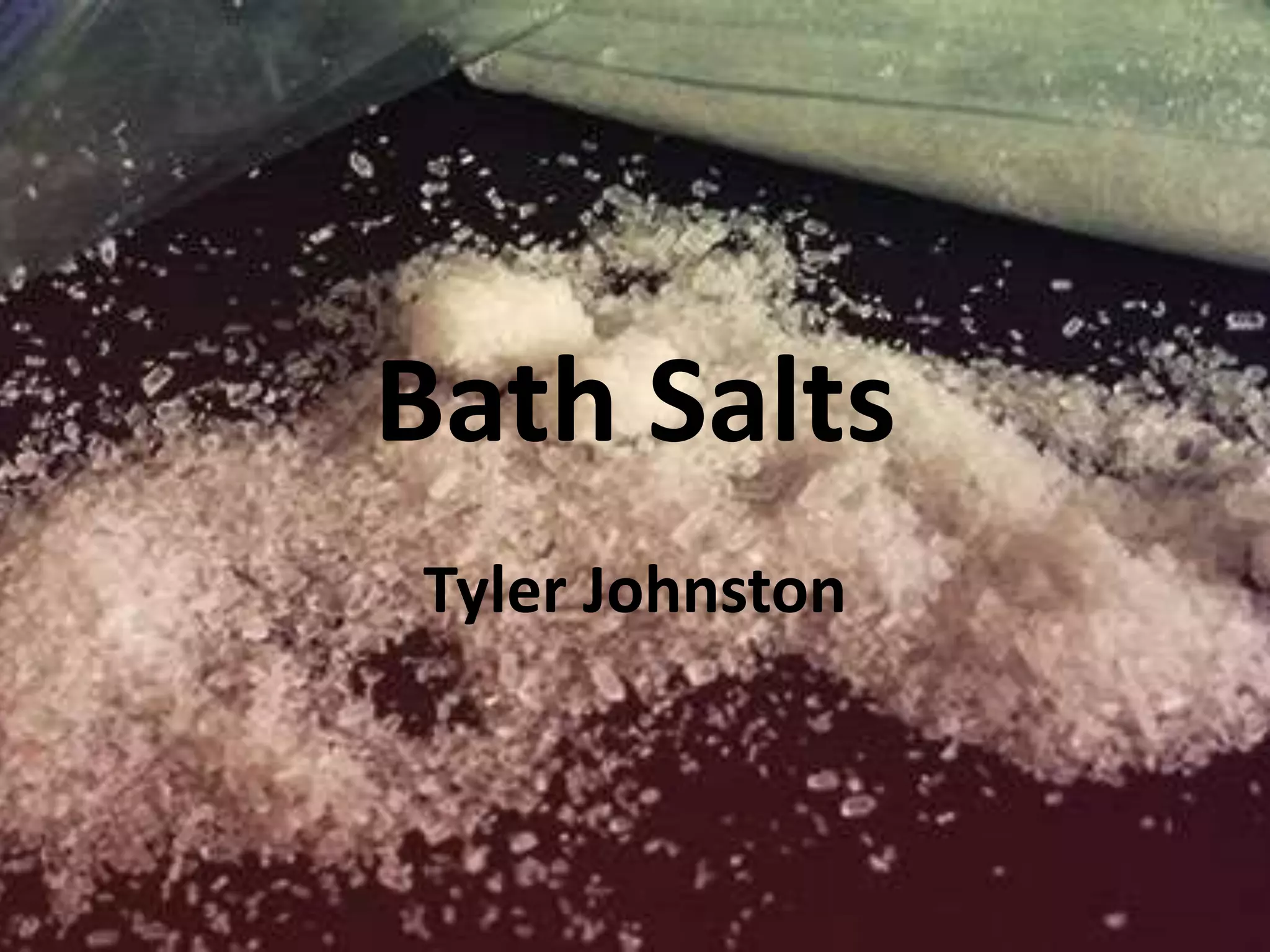 Bath Salts
Tyler Johnston
 