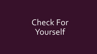 Check For
Yourself
 