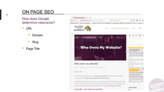 39
How does Google
determine relevance?
ON PAGE SEO
• URL
• Domain
• Slug
• Page Title
 