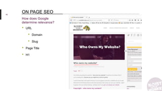 40
How does Google
determine relevance?
ON PAGE SEO
• URL
• Domain
• Slug
• Page Title
• H1
 