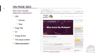 43
How does Google
determine relevance?
ON PAGE SEO
• URL
• Domain
• Slug
• Page Title
• H1
• Image alt text
• The actual content
• “Meta description”
 