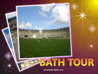 Bath Tour Location: Bath, u.k. 