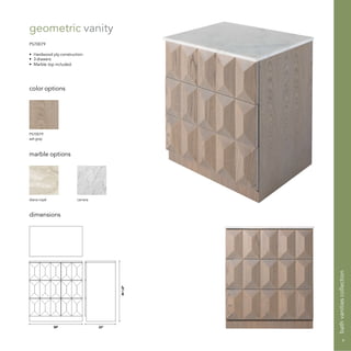 geometric vanity
PS70079
• Hardwood ply construction
• 3 drawers
• Marble top included.
color options
marble options
dimensions
PS70079
ashgray
diana royal carrara
9bathvanitiescollection
 