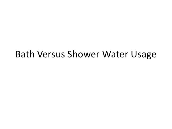 Bath versus shower water usage