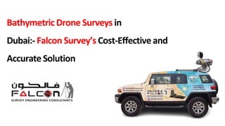 Bathymetric Drone Surveys in
Dubai:- Falcon Survey’s Cost-Effective and
Accurate Solution
 