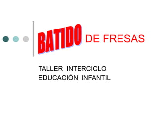 DE FRESAS TALLER  INTERCICLO EDUCACIÓN  INFANTIL BATIDO 