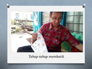 Tahap-tahap membatik
 