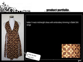 . product portfolio .
halter V-neck mid-length dress with embroidery trimming in Batik Sriti
range
Retail: Rp.240K
Code: D-03
 