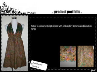 . product portfolio .
Retail: Rp.240K
Code: D-04
halter V-neck mid-length dress with embroidery trimming in Batik Sriti
range
 