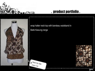 . product portfolio .
wrap halter neck top with bandeau waistband in
Batik Kawung range
Retail: Rp.140K
Code: F-03
 