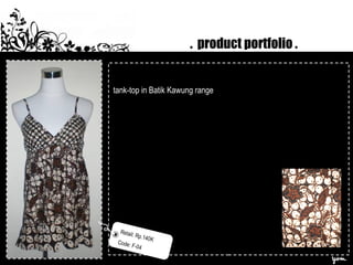 . product portfolio .
tank-top in Batik Kawung range
Retail: Rp.140K
Code: F-04
 