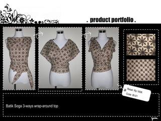 . product portfolio .
Retail: Rp.160K
Code: BI-01
Batik Soga 3-ways wrap-around top
 