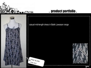 . product portfolio .
casual mid-length dress in Batik Lawasan range
Retail: Rp.240K
Code: B-01
 