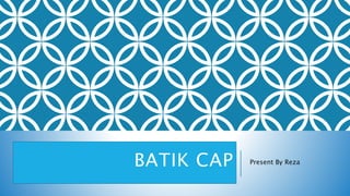 BATIK CAP Present By Reza
 