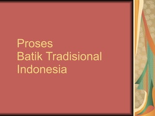 Proses  Batik Tradisional Indonesia 